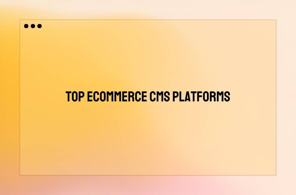 best cms platform for ecommerce;